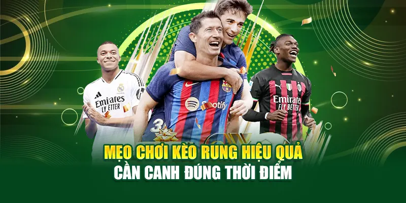 meo-choi-keo-rung-hieu-qua-can-canh-dung-thoi-diem