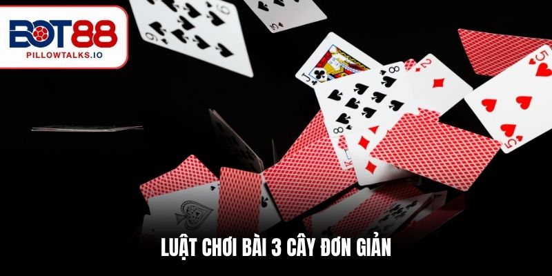 Luật chơi bài 3 cây đơn giản