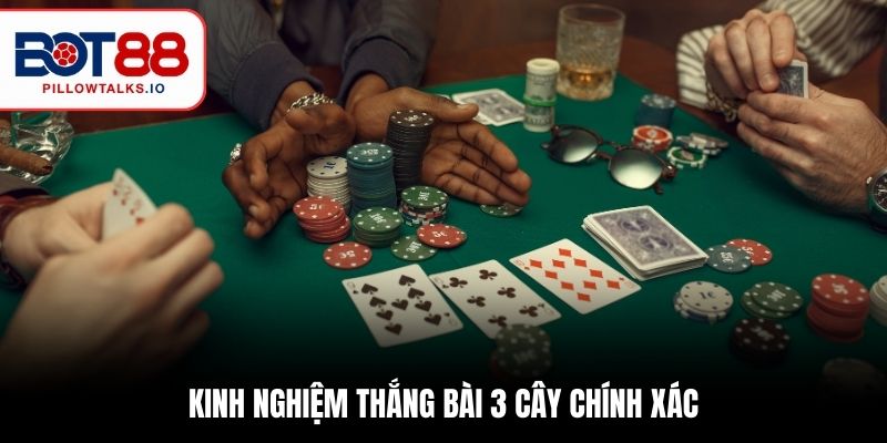 Kinh nghiệm thắng bài 3 cây chính xác