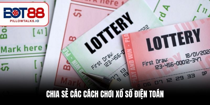 Chia Sẻ 5 Cách Chơi Xổ Số Điện Toán Đơn Giản Hiệu Quả Cao 2 Chia sẻ các Cách chơi xổ số điện toán