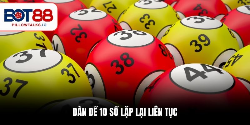 Dàn Đề 10 Số Được Nhiều Cao Thủ Tin Dùng Nhất Trong 2025 1 Dàn đề 10 số lặp lại liên tục